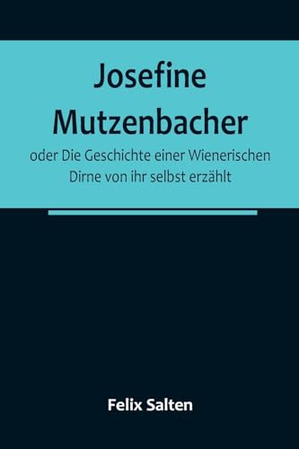 Josefine Mutzenbacher; oder Die Geschichte einer Wienerischen Dirne von ihr selbst erzählt von Alpha Edition